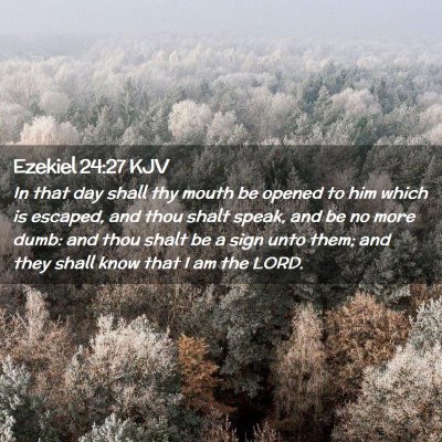 Picture 02 - Ezekiel 24:27 KJV - In that day shall thy mouth be opened to him - Bible Verse Picture