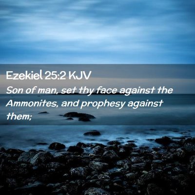 Picture 02 - Ezekiel 25:2 KJV - Son of man, set thy face against the Ammonites, - Bible Verse Picture