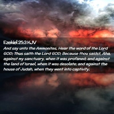 Picture 02 - Ezekiel 25:3 KJV - And say unto the Ammonites, Hear the word of the - Bible Verse Picture