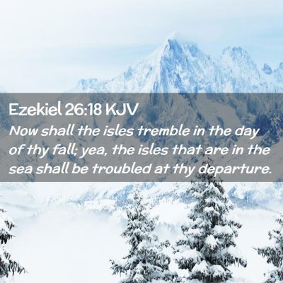 Picture 02 - Ezekiel 26:18 KJV - Now shall the isles tremble in the day of thy - Bible Verse Picture