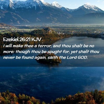 Picture 02 - Ezekiel 26:21 KJV - I will make thee a terror, and thou shalt be no - Bible Verse Picture