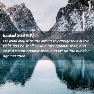 Picture 02 - Ezekiel 26:8 KJV - He shall slay with the sword thy daughters in the - Bible Verse Picture