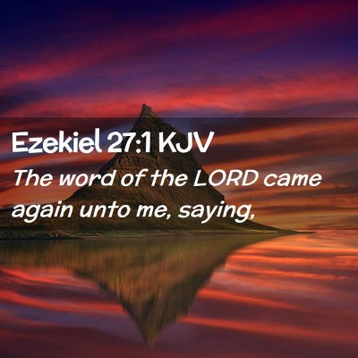 Picture 02 - Ezekiel 27:1 KJV - The word of the LORD came again unto me, - Bible Verse Picture