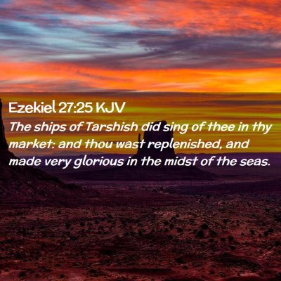 Picture 02 - Ezekiel 27:25 KJV - The ships of Tarshish did sing of thee in thy - Bible Verse Picture