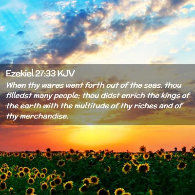 Picture 02 - Ezekiel 27:33 KJV - When thy wares went forth out of the seas, thou - Bible Verse Picture