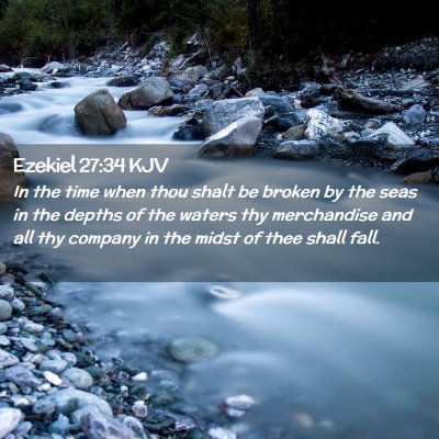 Picture 02 - Ezekiel 27:34 KJV - In the time when thou shalt be broken by the seas - Bible Verse Picture
