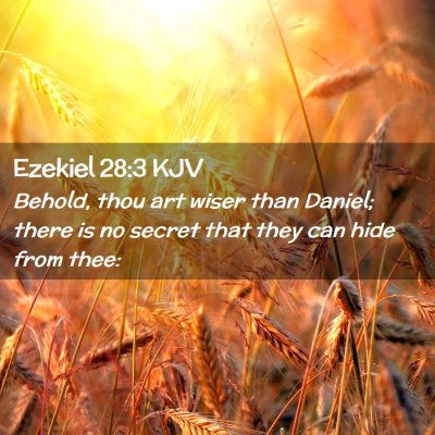 Picture 02 - Ezekiel 28:3 KJV - Behold, thou art wiser than Daniel; there is no - Bible Verse Picture