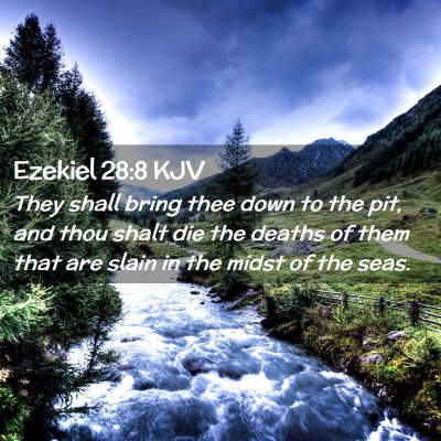 Picture 02 - Ezekiel 28:8 KJV - They shall bring thee down to the pit, and thou - Bible Verse Picture