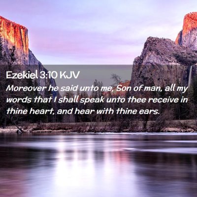 Picture 02 - Ezekiel 3:10 KJV - Moreover he said unto me, Son of man, all my - Bible Verse Picture