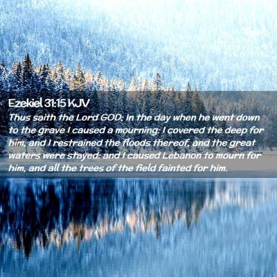 Picture 02 - Ezekiel 31:15 KJV - Thus saith the Lord GOD; In the day when he went - Bible Verse Picture