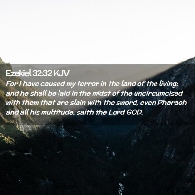 Picture 02 - Ezekiel 32:32 KJV - For I have caused my terror in the land of the - Bible Verse Picture