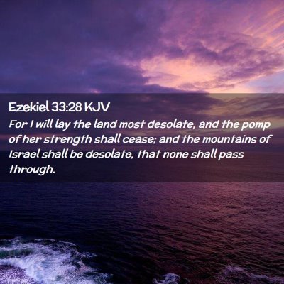 Picture 02 - Ezekiel 33:28 KJV - For I will lay the land most desolate, and the - Bible Verse Picture