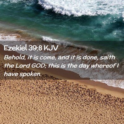 Picture 02 - Ezekiel 39:8 KJV - Behold, it is come, and it is done, saith the - Bible Verse Picture