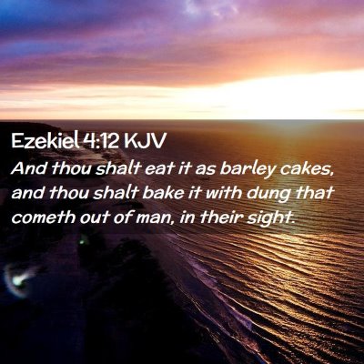 Picture 02 - Ezekiel 4:12 KJV - And thou shalt eat it as barley cakes, and thou - Bible Verse Picture