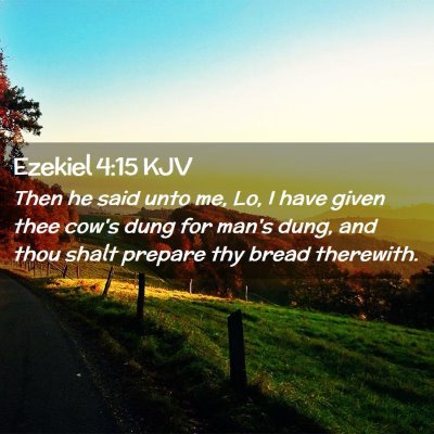 Picture 02 - Ezekiel 4:15 KJV - Then he said unto me, Lo, I have given thee cow's - Bible Verse Picture