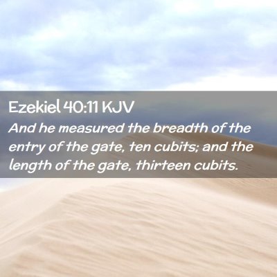 Picture 02 - Ezekiel 40:11 KJV - And he measured the breadth of the entry of the - Bible Verse Picture