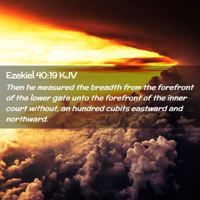 Picture 02 - Ezekiel 40:19 KJV - Then he measured the breadth from the forefront - Bible Verse Picture
