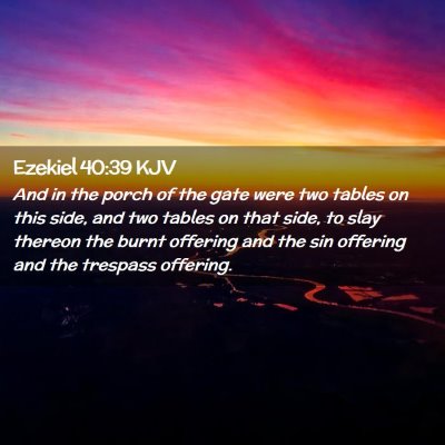 Picture 02 - Ezekiel 40:39 KJV - And in the porch of the gate were two tables on - Bible Verse Picture