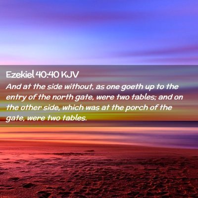 Picture 02 - Ezekiel 40:40 KJV - And at the side without, as one goeth up to the - Bible Verse Picture