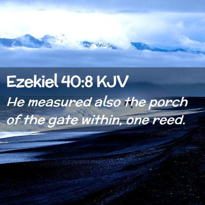 Picture 02 - Ezekiel 40:8 KJV - He measured also the porch of the gate within, - Bible Verse Picture