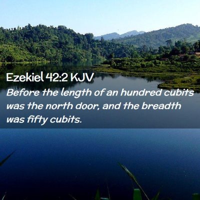 Picture 02 - Ezekiel 42:2 KJV - Before the length of an hundred cubits was the - Bible Verse Picture