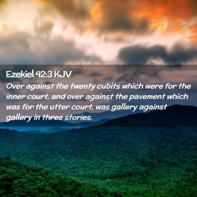 Picture 02 - Ezekiel 42:3 KJV - Over against the twenty cubits which were for the - Bible Verse Picture