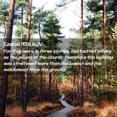 Picture 02 - Ezekiel 42:6 KJV - For they were in three stories, but had not - Bible Verse Picture