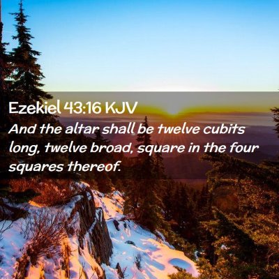 Picture 02 - Ezekiel 43:16 KJV - And the altar shall be twelve cubits long, twelve - Bible Verse Picture