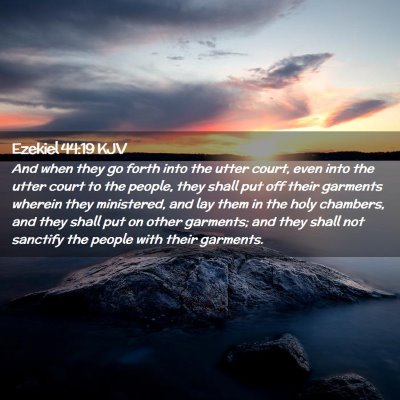 Picture 02 - Ezekiel 44:19 KJV - And when they go forth into the utter court, even - Bible Verse Picture