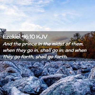 Picture 02 - Ezekiel 46:10 KJV - And the prince in the midst of them, when they go - Bible Verse Picture