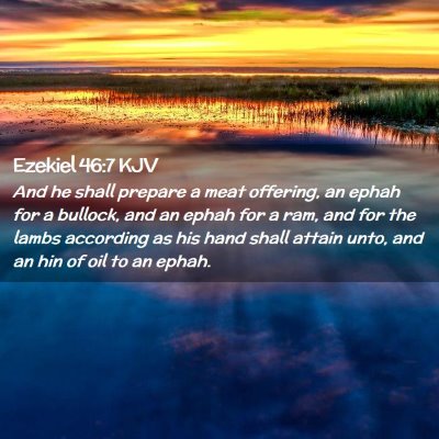 Picture 02 - Ezekiel 46:7 KJV - And he shall prepare a meat offering, an ephah - Bible Verse Picture