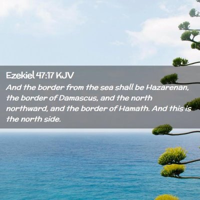 Picture 02 - Ezekiel 47:17 KJV - And the border from the sea shall be Hazarenan, - Bible Verse Picture