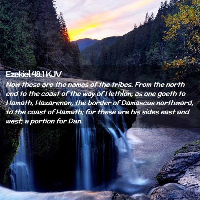 Picture 02 - Ezekiel 48:1 KJV - Now these are the names of the tribes. From the - Bible Verse Picture