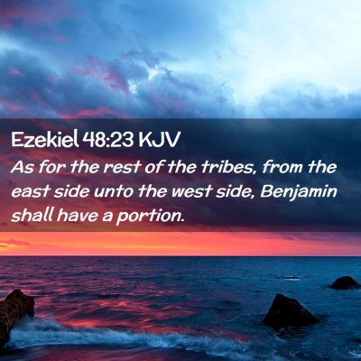 Picture 02 - Ezekiel 48:23 KJV - As for the rest of the tribes, from the east side - Bible Verse Picture