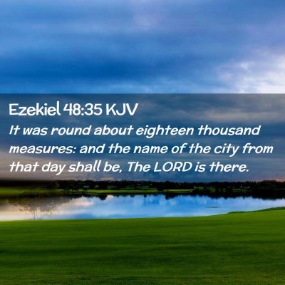 Picture 02 - Ezekiel 48:35 KJV - It was round about eighteen thousand measures: - Bible Verse Picture