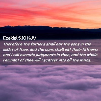 Picture 02 - Ezekiel 5:10 KJV - Therefore the fathers shall eat the sons in the - Bible Verse Picture