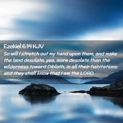 Picture 02 - Ezekiel 6:14 KJV - So will I stretch out my hand upon them, and make - Bible Verse Picture