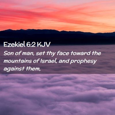 Picture 02 - Ezekiel 6:2 KJV - Son of man, set thy face toward the mountains of - Bible Verse Picture