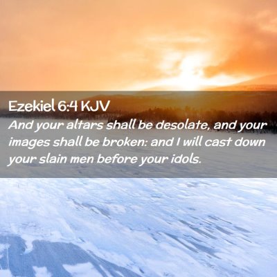 Picture 02 - Ezekiel 6:4 KJV - And your altars shall be desolate, and your - Bible Verse Picture