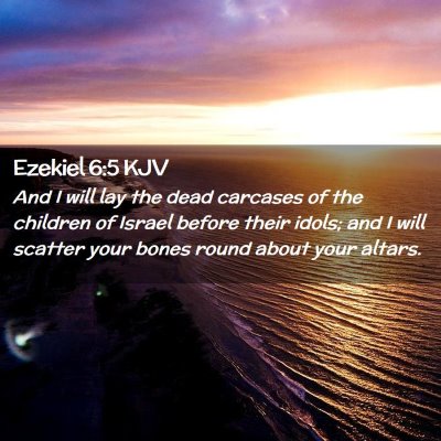 Picture 02 - Ezekiel 6:5 KJV - And I will lay the dead carcases of the children - Bible Verse Picture