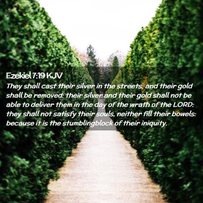 Picture 02 - Ezekiel 7:19 KJV - They shall cast their silver in the streets, and - Bible Verse Picture