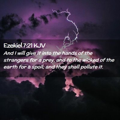 Picture 02 - Ezekiel 7:21 KJV - And I will give it into the hands of the - Bible Verse Picture