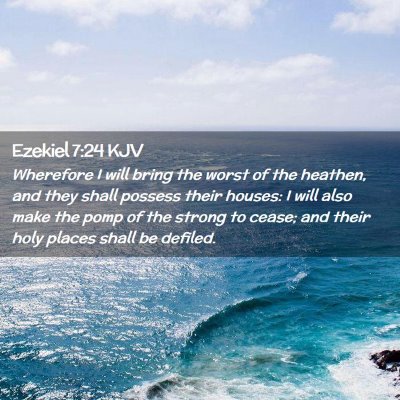 Picture 02 - Ezekiel 7:24 KJV - Wherefore I will bring the worst of the heathen, - Bible Verse Picture