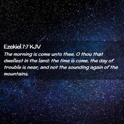 Picture 02 - Ezekiel 7:7 KJV - The morning is come unto thee, O thou that - Bible Verse Picture