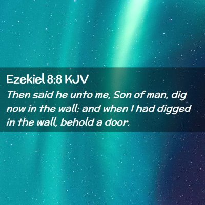 Picture 02 - Ezekiel 8:8 KJV - Then said he unto me, Son of man, dig now in the - Bible Verse Picture