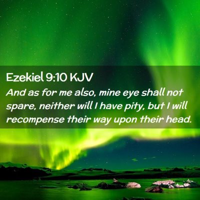 Picture 02 - Ezekiel 9:10 KJV - And as for me also, mine eye shall not spare, - Bible Verse Picture