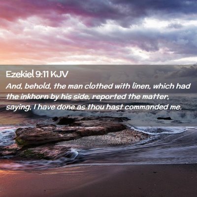 Picture 02 - Ezekiel 9:11 KJV - And, behold, the man clothed with linen, which - Bible Verse Picture