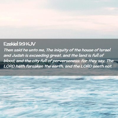 Picture 02 - Ezekiel 9:9 KJV - Then said he unto me, The iniquity of the house - Bible Verse Picture