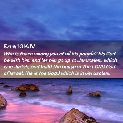 Picture 02 - Ezra 1:3 KJV - Who is there among you of all his people? his God - Bible Verse Picture