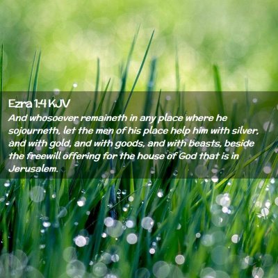 Picture 02 - Ezra 1:4 KJV - And whosoever remaineth in any place where he - Bible Verse Picture